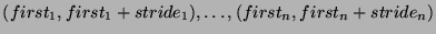 $
(first_1 , first_1 + stride_1), \dots, (first_n , first_n + stride_n)%%
$