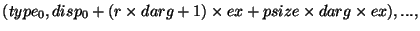 $(type_0,disp_0+(r\times darg+1)\times ex+psize\times darg\times ex),...,$