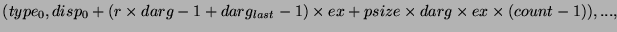 $(type_0,disp_0+(r\times darg-1+darg_{last}-1)\times ex+psize\times darg\times ex\times(count-1)),...,$